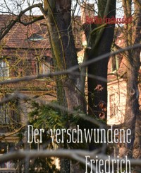 Der verschwundene Friedrich - Bertha Fredersdorf - kostenlos E-Book