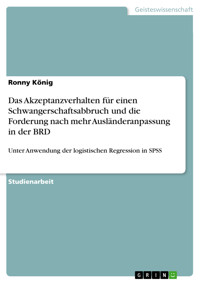 Das Akzeptanzverhalten für einen Schwangerschaftsabbruch und die Forderung nach mehr Ausländeranpassung in der BRD - Ronny König - E-Book