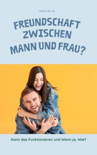 Freundschaft zwischen Mann und Frau? - Mareike W. - E-Book