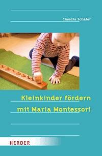 Kleinkinder fördern mit Maria Montessori - Claudia Schäfer - E-Book