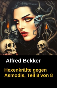 Hexenkräfte gegen Asmodis, Teil 8 von 8 - Alfred Bekker - E-Book