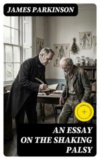 An Essay on the Shaking Palsy - James Parkinson - E-Book