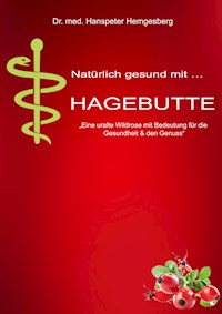 Hagebutte - Dr. med Hanspeter Hemgesberg - E-Book