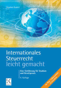 Internationales Steuerrecht – leicht gemacht. - Stephan Kudert - E-Book
