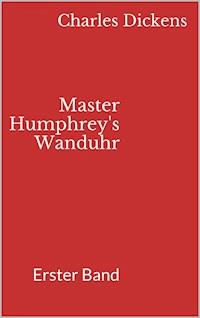 Master Humphrey's Wanduhr - Charles Dickens. - E-Book