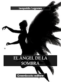 El ángel de la sombra - Leopoldo Lugones - E-Book
