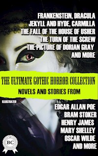 The Ultimate Gothic Horror Collection: Novels and Stories from Edgar Allan Poe; Bram Stoker, Henry James, Mary Shelley, Oscar Wilde; and more. Illustrated - Mary Shelley - E-Book