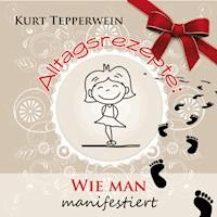 Alltagsrezepte: Wie man manifestiert - - Hörbuch