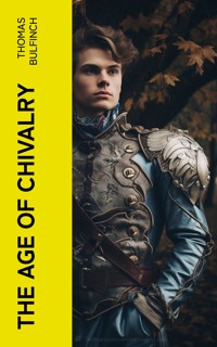 The Age of Chivalry - Thomas Bulfinch - E-Book
