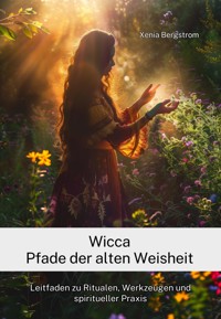 Wicca Pfade der alten Weisheit - Xenia Bergstrom - E-Book