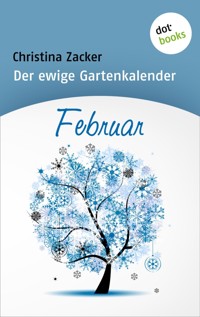 Der ewige Gartenkalender - Band 2: Februar - Christina Zacker - E-Book
