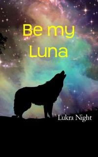 Be my Luna - Lukra Night - E-Book