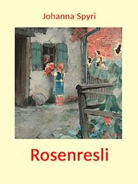 Rosenresli - Johanna  Spyri - E-Book + Hörbuch