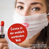 Corona in der weiblich werdenden Welt - Christoph-Maria Liegener - Hörbuch