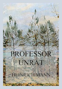 Professor Unrat - Heinrich Mann - E-Book