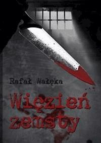 Więzień zemsty - Rafał Wałęka - E-Book