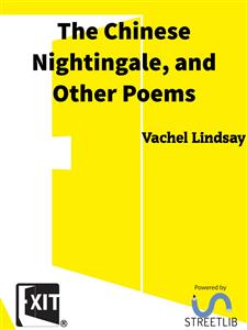 The Chinese Nightingale, and Other Poems - Vachel Lindsay - E-Book