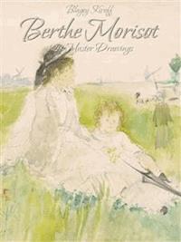 Berthe Morisot: 129 Master Drawings - Blagoy Kiroff - E-Book