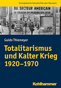Totalitarismus und Kalter Krieg (1920-1970) - Guido Thiemeyer - E-Book