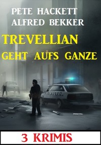 Trevellian geht aufs Ganze: 3 Krimis - Pete Hackett - E-Book