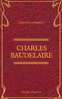 Charles Baudelaire Œuvres Complètes (Olymp Classics) - Charles Baudelaire. - E-Book