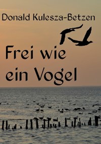 Frei wie ein Vogel - Donald Kulesza-Betzen - E-Book