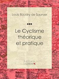 Le Cyclisme théorique et pratique - Ligaran - E-Book