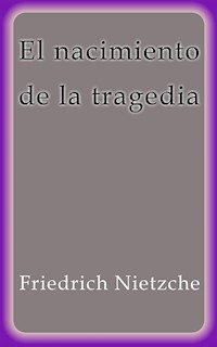 El nacimiento de la tragedia - Friedrich Nietzche - E-Book
