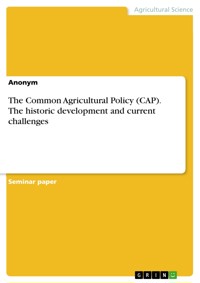 The Common Agricultural Policy (CAP). The historic development and current challenges -  - E-Book