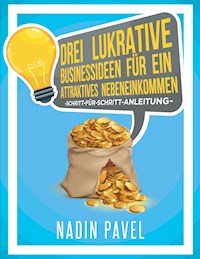 Drei lukrative Businessideen für ein attraktives Nebeneinkommen - Nadin Pavel - E-Book