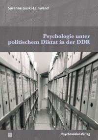 Psychologie unter politischem Diktat in der DDR - Susanne Guski-Leinwand - kostenlos E-Book