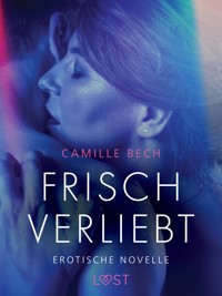 Frisch verliebt - erotische novelle - Camille Bech - E-Book
