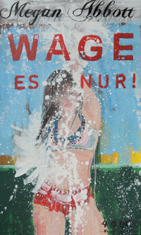Wage es nur! - Megan Abbott - E-Book