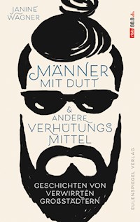 Männer mit Dutt und andere Verhütungsmittel - Janine Wagner - E-Book