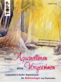 Freies Aquarellieren ohne Vorzeichnen - Eckard Funck - E-Book