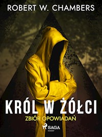 Król w Żółci. Zbiór opowiadań - Robert William Chambers - E-Book