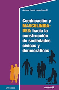 Coeducación y masculinidades: hacia la construcción de sociedades cívicas y democráticas - Antonia García Luque - E-Book