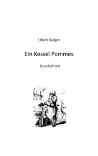 Ein Kessel Pommes - Ulrich Bunjes - E-Book