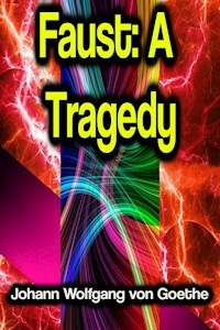 Faust: A Tragedy - Johann Wolfgang von Goethe - E-Book