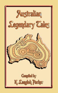 Australian Legendary Tales - 31 Children's Aboriginal Stories from the Outback - Various Unknown - E-Book