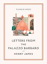 Letters From the Palazzo Barbaro - Henry James - E-Book