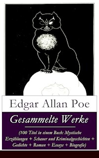 Gesammelte Werke (100 Titel in einem Buch: Mystische Erzählungen + Schauer und Kriminalgeschichten + Gedichte + Roman + Biografie) - Edgar Allan Poe - E-Book