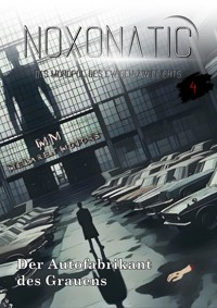 Band 4 - Der Autofabrikant des Grauens - Noxonatic - Das Monopol des ewigen Zwielichts - E-Book