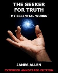 The Seeker For Truth - My Essential Works - James Allen - E-Book