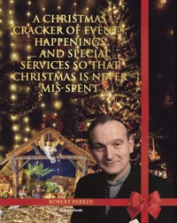 A Christmas Cracker Of Events, Happenings And Special Services So That Christmas Is Never Mis-spent - Robert Parker - E-Book