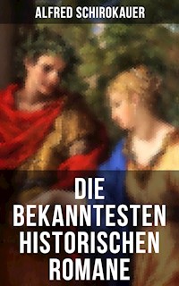 Die bekanntesten historischen Romane - Alfred Schirokauer - E-Book