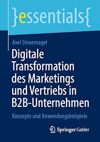 Digitale Transformation des Marketings und Vertriebs in B2B-Unternehmen - Axel Steuernagel - E-Book