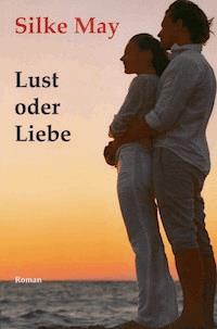 Lust oder Liebe - Silke May - E-Book