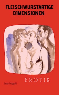 Fleischwurstartige Dimensionen - Jason Froggatt - E-Book