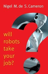 Will Robots Take Your Job? - Nigel M. de S. Cameron - E-Book